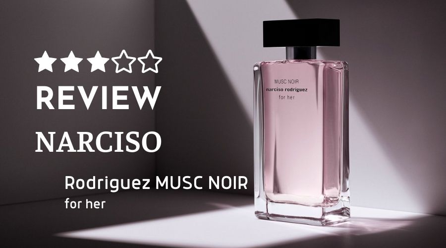 Review nước hoa Narciso Rodriguez Musc Noir For Her Eau de Parfum