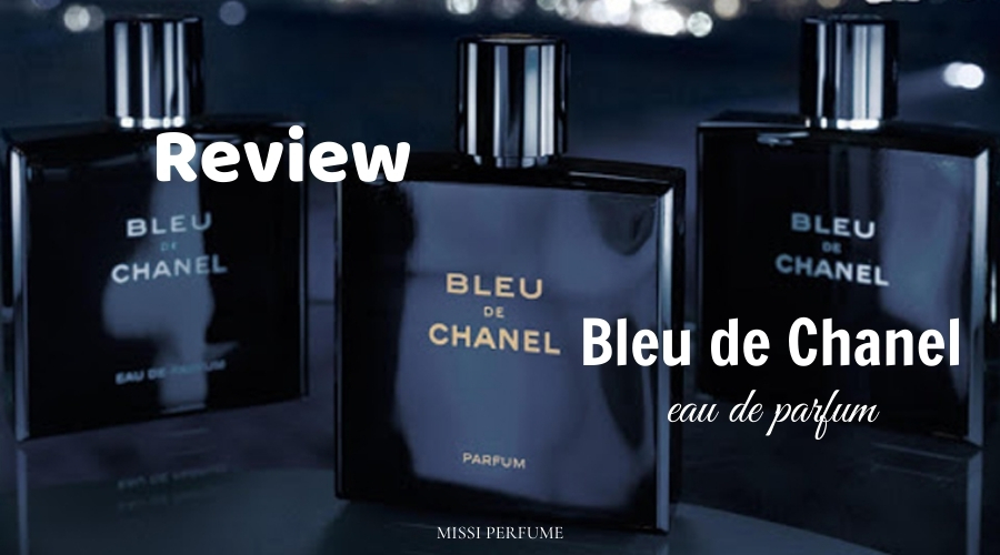 Bleu de Chanel EDP và mọi điều cần biết! (Review) - Missi Perfume